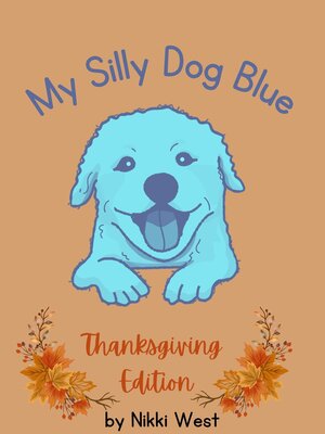cover image of My Silly Dog Blue: Thanksgiving Edition